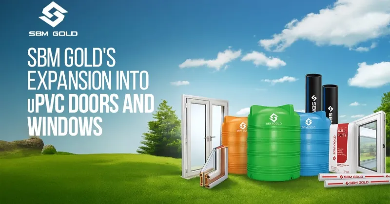 SBM Gold Announces Expansion Into uPVC Doors and Windows, Reinforces Market Leadership in Building Solutions