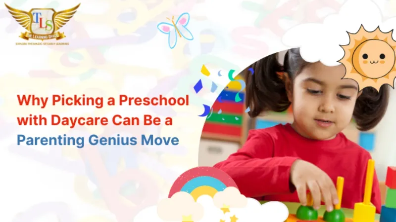 Why Picking a Preschool with Daycare Can Be a Parenting Genius Move