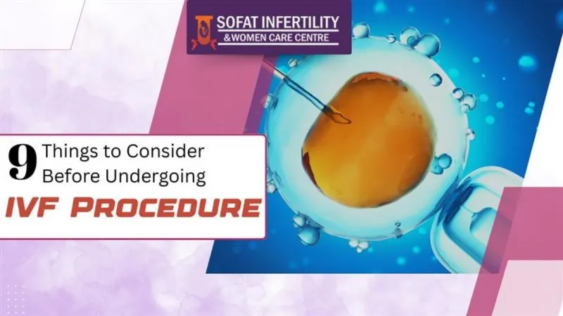 9 Things to Consider Before Undergoing IVF Procedure